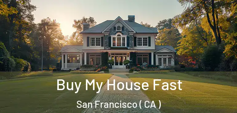  Buy My House Fast San Francisco ( CA )
