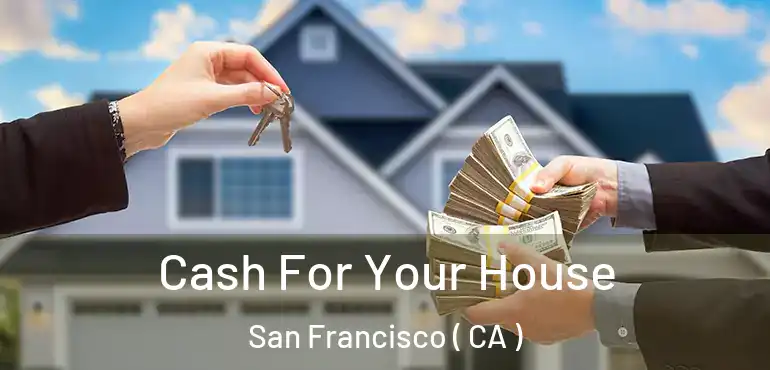  Cash For Your House San Francisco ( CA )