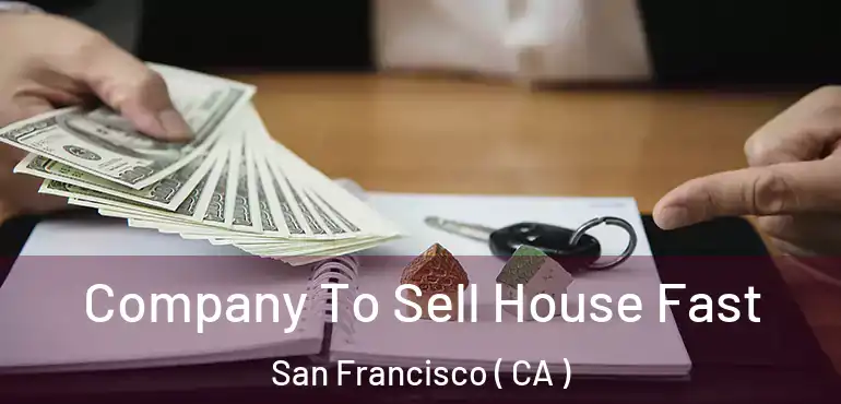  Company To Sell House Fast San Francisco ( CA )