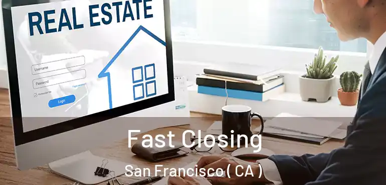  Fast Closing San Francisco ( CA )