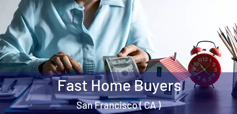  Fast Home Buyers San Francisco ( CA )