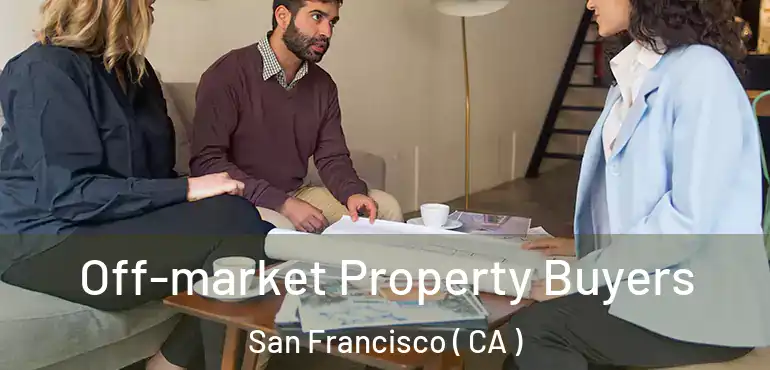  Off-market Property Buyers San Francisco ( CA )