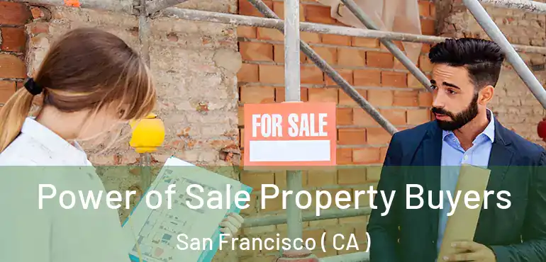  Power of Sale Property Buyers San Francisco ( CA )