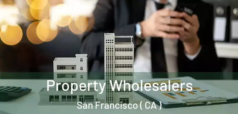  Property Wholesalers San Francisco ( CA )