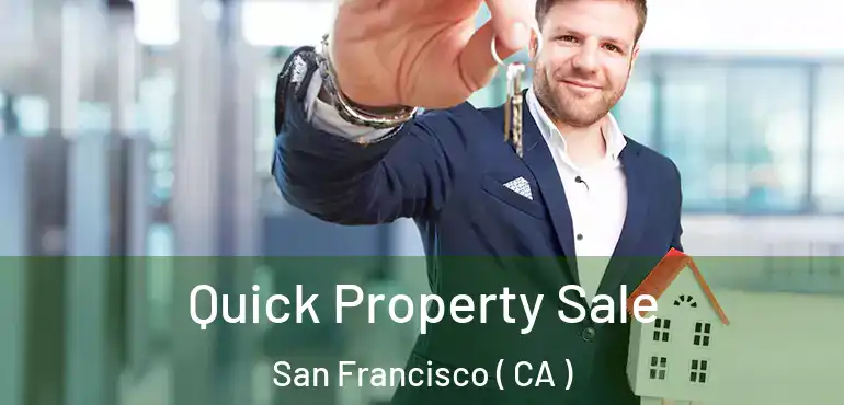  Quick Property Sale San Francisco ( CA )