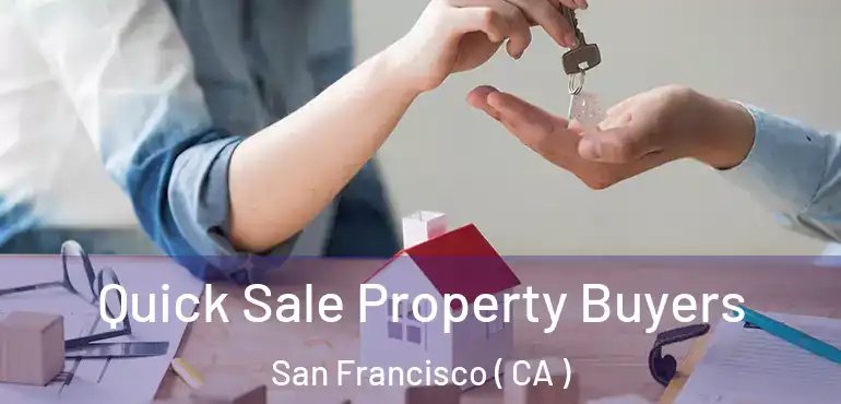  Quick Sale Property Buyers San Francisco ( CA )