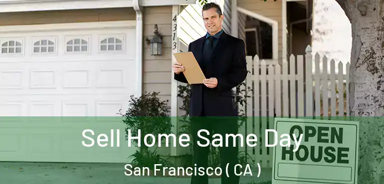  Sell Home Same Day San Francisco ( CA )