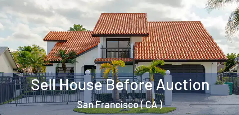  Sell House Before Auction San Francisco ( CA )