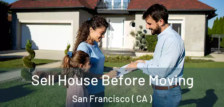  Sell House Before Moving San Francisco ( CA )