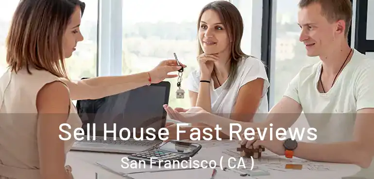  Sell House Fast Reviews San Francisco ( CA )