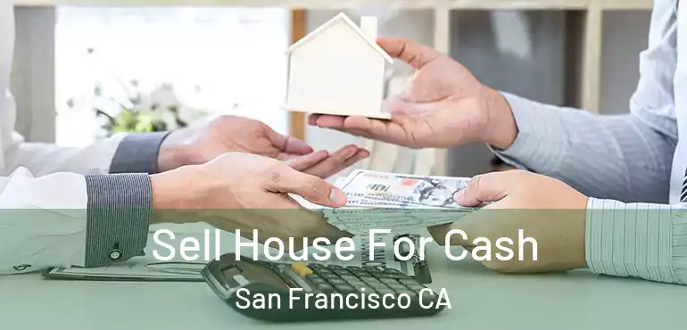  Sell House For Cash San Francisco CA