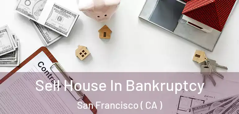  Sell House In Bankruptcy San Francisco ( CA )