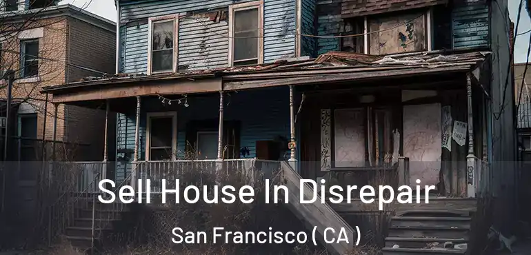  Sell House In Disrepair San Francisco ( CA )