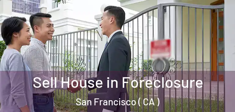  Sell House in Foreclosure San Francisco ( CA )