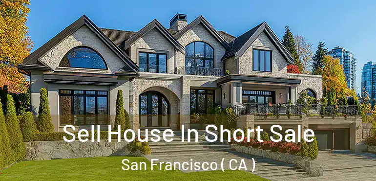  Sell House In Short Sale San Francisco ( CA )