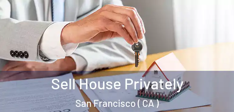  Sell House Privately San Francisco ( CA )