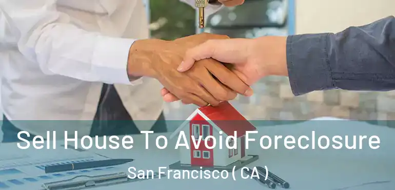  Sell House To Avoid Foreclosure San Francisco ( CA )