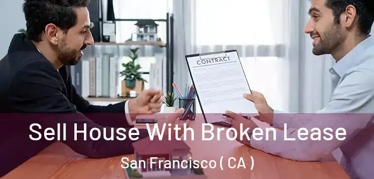  Sell House With Broken Lease San Francisco ( CA )