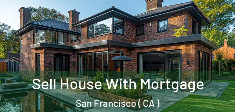  Sell House With Mortgage San Francisco ( CA )