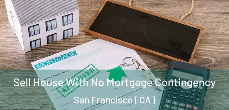  Sell House With No Mortgage Contingency San Francisco ( CA )