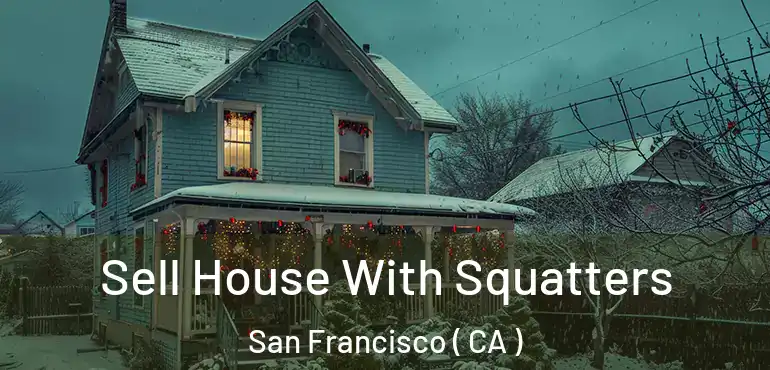  Sell House With Squatters San Francisco ( CA )