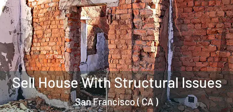  Sell House With Structural Issues San Francisco ( CA )