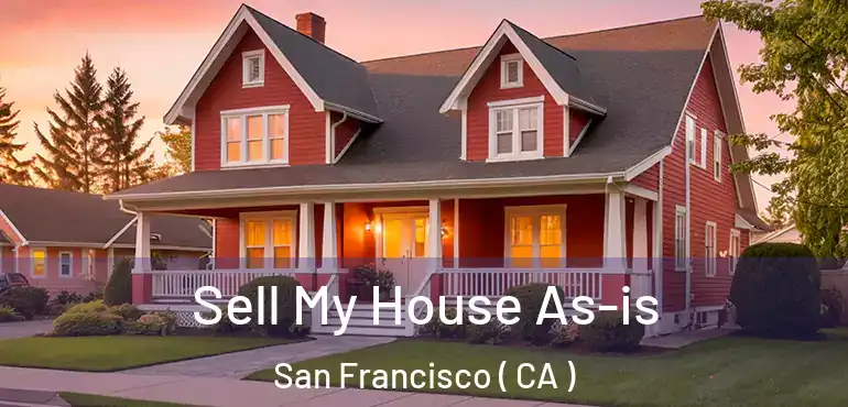  Sell My House As-is San Francisco ( CA )