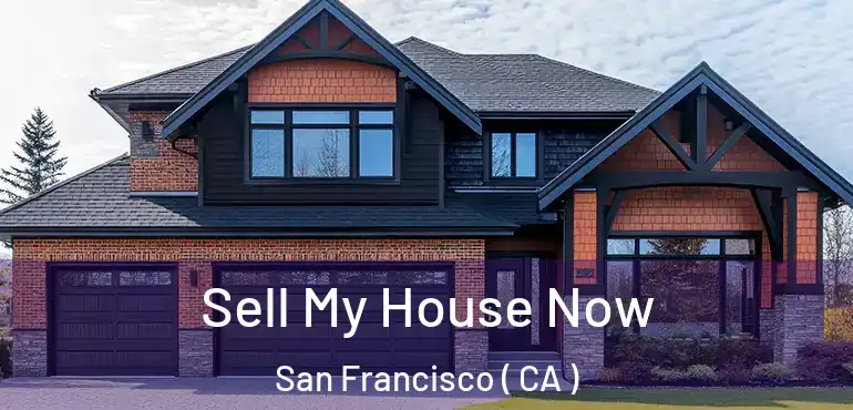  Sell My House Now San Francisco ( CA )