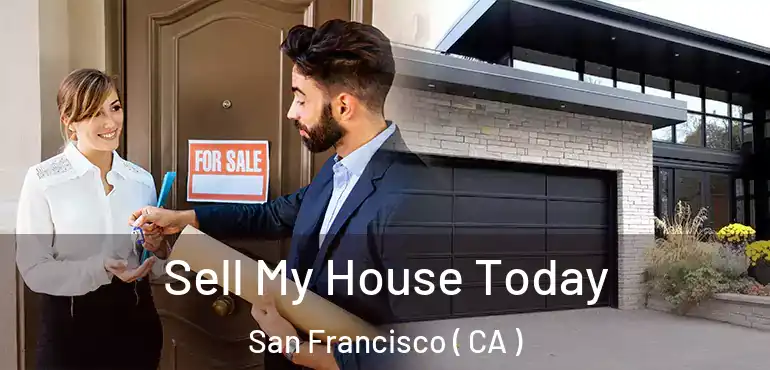  Sell My House Today San Francisco ( CA )