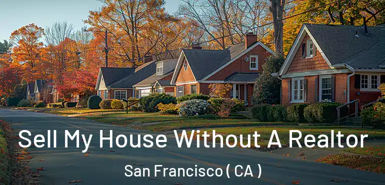  Sell My House Without A Realtor San Francisco ( CA )