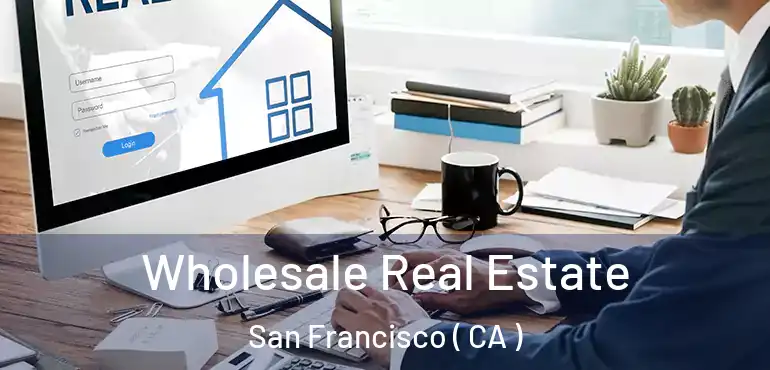  Wholesale Real Estate San Francisco ( CA )