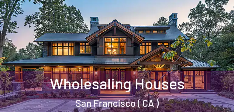  Wholesaling Houses San Francisco ( CA )