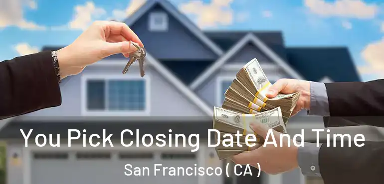  You Pick Closing Date And Time San Francisco ( CA )